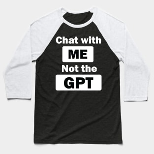 chat with me not the gpt Baseball T-Shirt